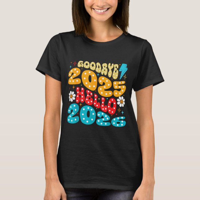 Happy New Year 2026 Goodbye 2025 Hello 2026  T-Shirt (Front)