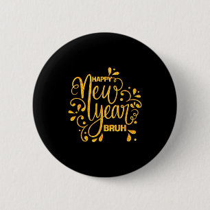 Happy New Year Bruh Nye Celebration Party Matching 6 Cm Round Badge