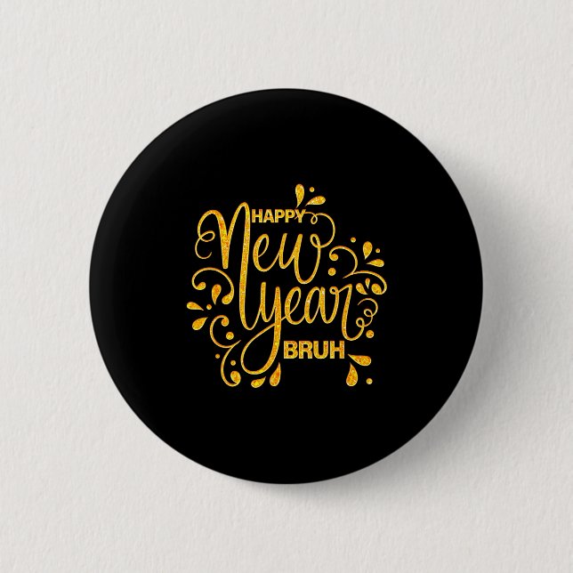 Happy New Year Bruh Nye Celebration Party Matching 6 Cm Round Badge (Front)