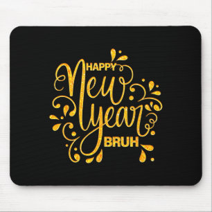 Happy New Year Bruh Nye Celebration Party Matching Mouse Pad
