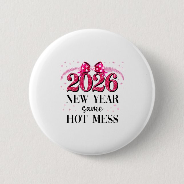 Happy New Year Same Hot Mess 2026 New Year Coquett 6 Cm Round Badge (Front)