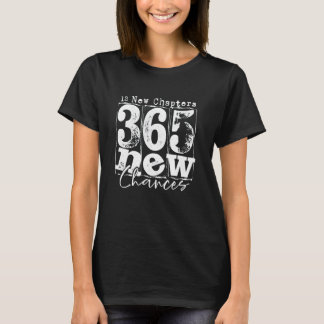 Happy New Years 12 New Chapters 365 New Chances T-Shirt