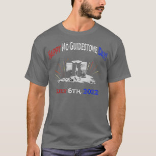 Happy No Guidestone Day July 6th 2022  T-Shirt