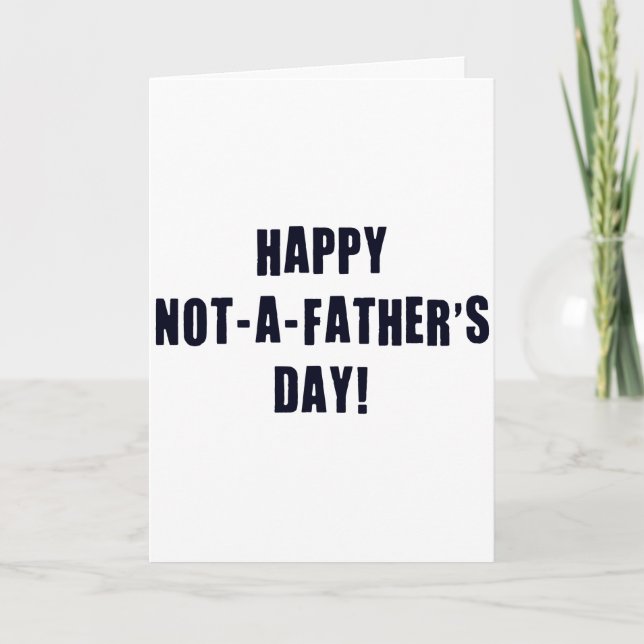 Happy Not A Father's Day Card (Front)
