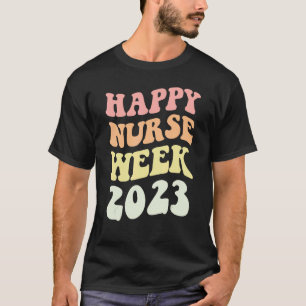 Happy Nurses Week Nurse For Women 2023 Nurses Day T-Shirt