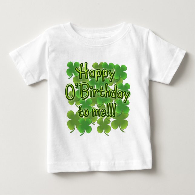 Happy O'Birthday to Me with Shamrocks Baby T-Shirt (Front)