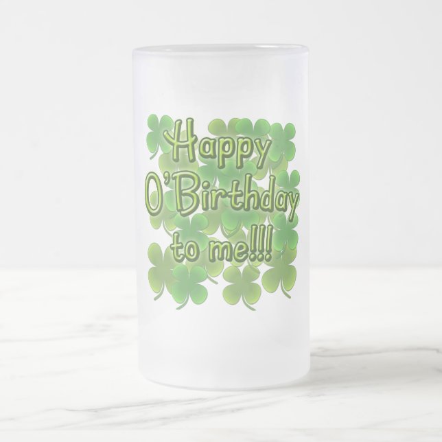 Happy O'Birthday to Me with Shamrocks Frosted Glass Beer Mug (Center)