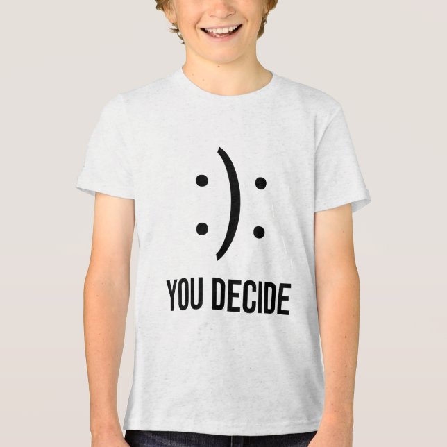Happy Or Sad You Decide Smile Frown  Tri-Blend Shirt (Front)