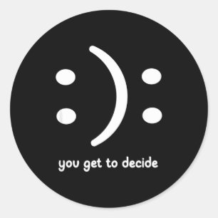 Happy Or Sad You Get To Decide, Funny, Jokes, Sarc Classic Round Sticker