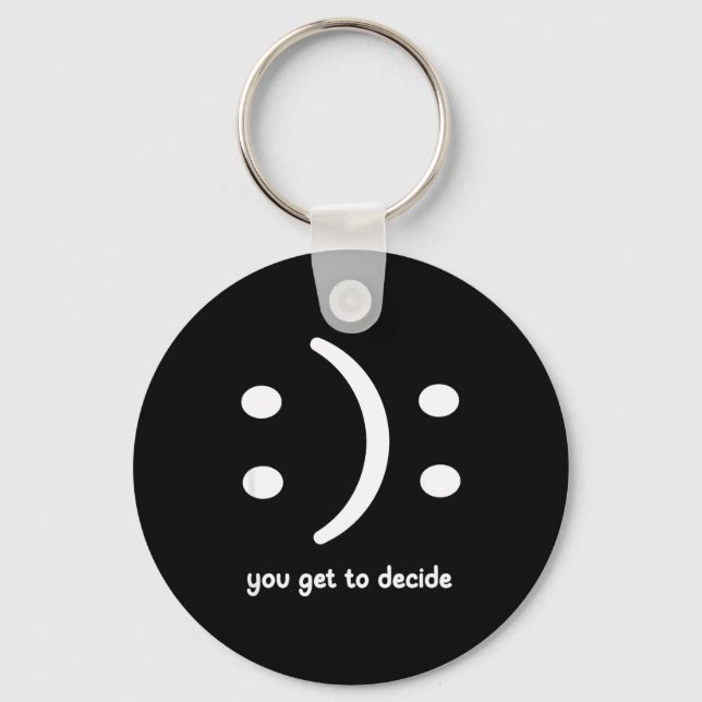 Happy Or Sad You Get To Decide, Funny, Jokes, Sarc Key Ring (Front)