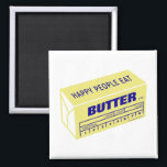 Happy People Eat Butter (Blue) Magnet<br><div class="desc">Everyone loves butter... spread the love! Your kitchen fridge needs this funny but true magnet. Click on my Store link to see my other "Happy People Eat" products,  including Bacon,  Cream Cheese,  and Chocolate!</div>