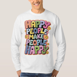 Happy People Make People Happy T-Shirt