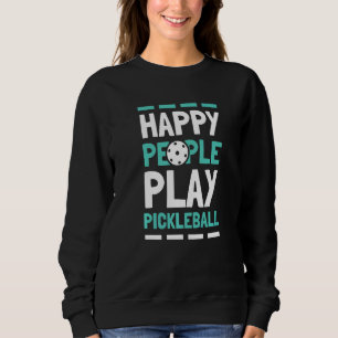 Happy People Play Pickleball 4 Sweatshirt