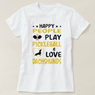 Happy People Play Pickleball and Love Dachshunds: T-Shirt