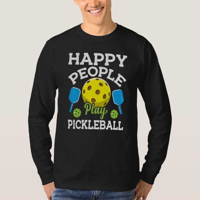 Happy People Play Pickleball  Pickleball Player Te T-Shirt (Front)
