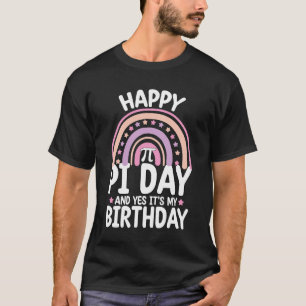 Happy Pi Day And Yes It's My Birthday Math Rainbow T-Shirt