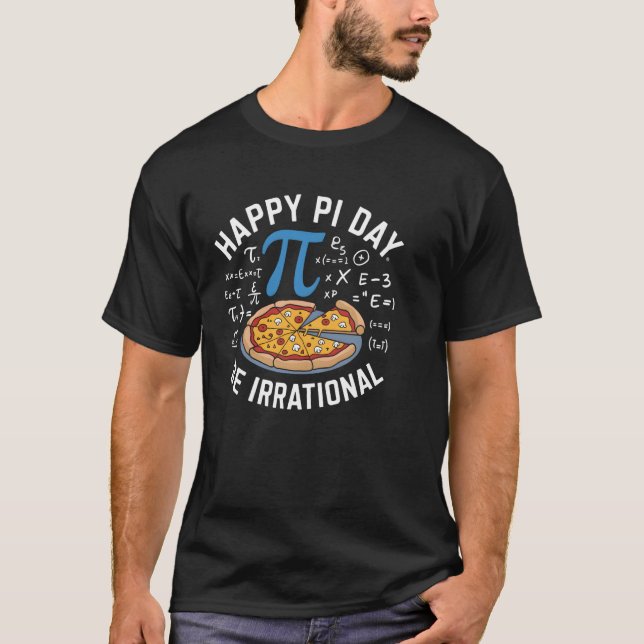 Happy Pi Day Be Irrational Math Lover Teacher Stud T-Shirt (Front)