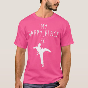 Happy Place Funny Taekwondo Gifts Funny Karate Gif T-Shirt