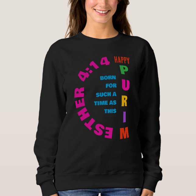HAPPY PURIM Esther 4:14 For Such A Time As This Sweatshirt (Front)