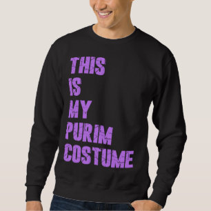 Happy Purim Hamantash This Is My Purim Costume Jew Sweatshirt