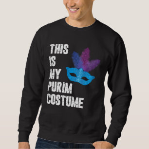 Happy Purim This is my Purim Costume Jewish Sweatshirt
