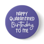 Happy Quarantined Birthday to Me Funny Button