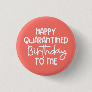 Happy Quarantined Birthday to Me Funny Button