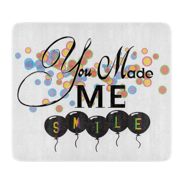 Happy quote with balloons -You MADE ME SMILE! Cutting Board (Front)