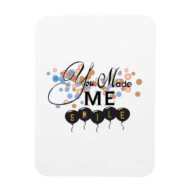 Happy quote with balloons -You MADE ME SMILE! Magnet (Vertical)