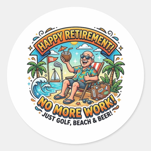 HAPPY RETIREMENT! NO MORE WORK! CLASSIC ROUND STICKER (Front)