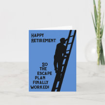 Happy Retirement-So the escape plan finally worked