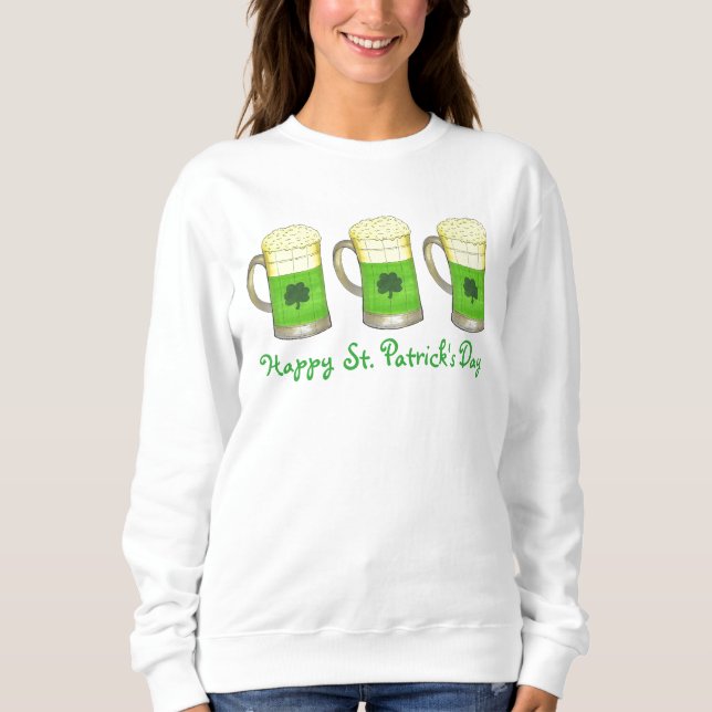 Happy Saint Patrick's Day Green Beer Sweatshirt (Front)