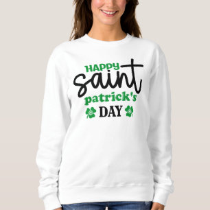 Happy Saint Patrick's Day  Sweatshirt