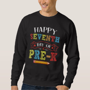 Happy Seventh Day Of Pre K Teacher Students Presch Sweatshirt