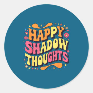 Happy Shadow Thoughts, Funny Design Quote  Classic Round Sticker