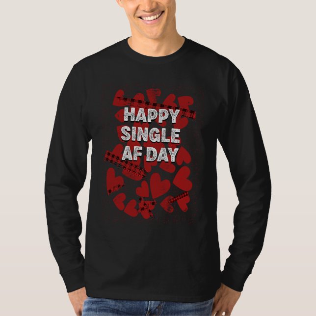Happy Single AF Day  Valentines Day Humor  1 T-Shirt (Front)