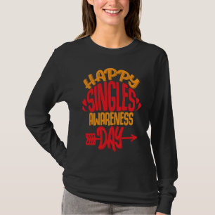 Happy Single Awareness Day Funny Anti Valentine's  T-Shirt