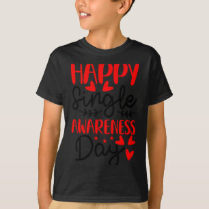 Happy Single Awareness Day - Funny Anti-valentines T-Shirt