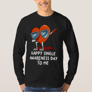 Happy Single Awareness Day to Me  Valentines Day H T-Shirt
