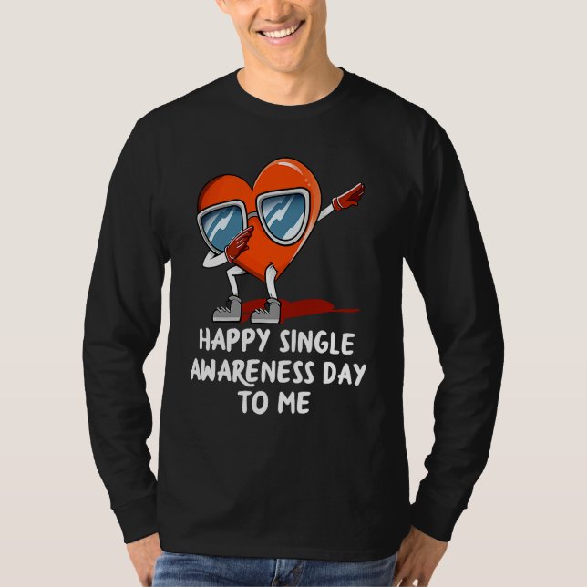 Happy Single Awareness Day to Me  Valentines Day H T-Shirt (Front)