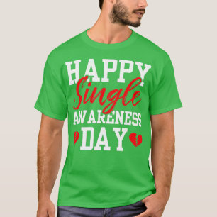 Happy Single Awareness Day Valentine Humour Valent T-Shirt
