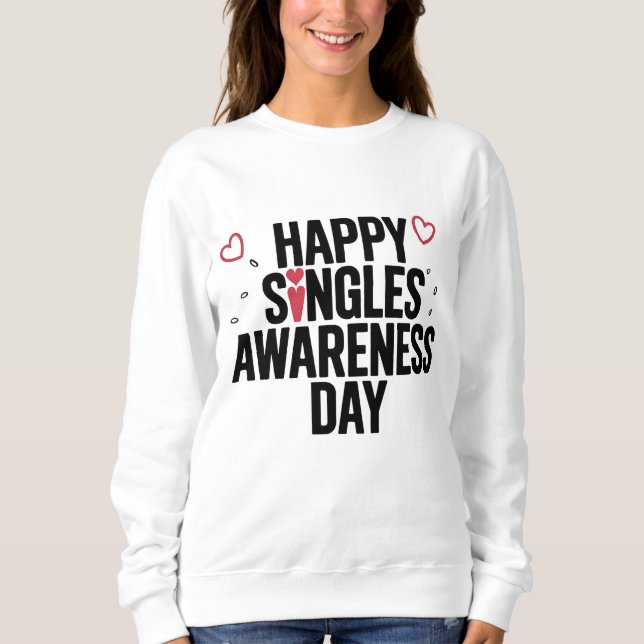 Happy Singles Awareness Day Celebrate Self-Love  Sweatshirt (Front)