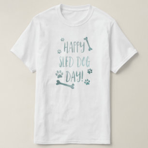happy sled dog day T-Shirt
