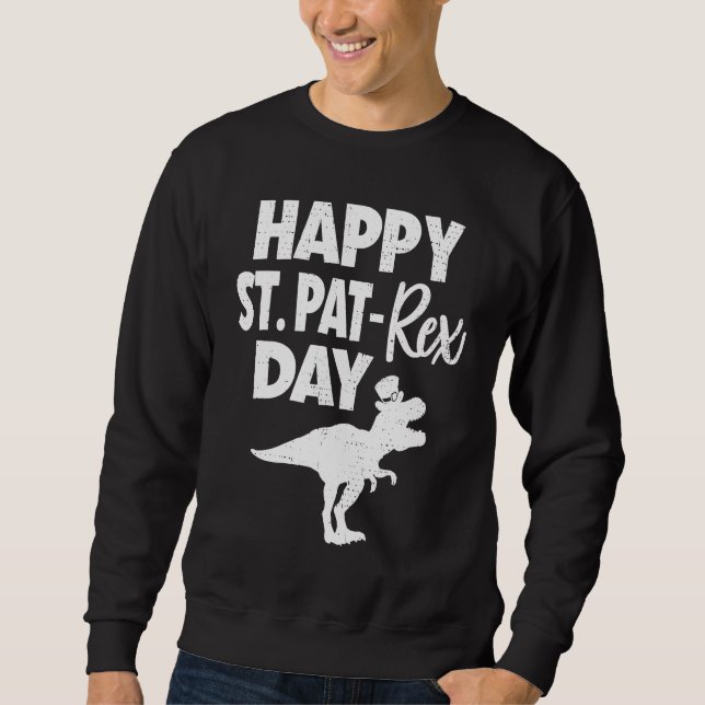 Happy St Pat Rex Day Dino  St Patricks Day Sweatshirt (Front)