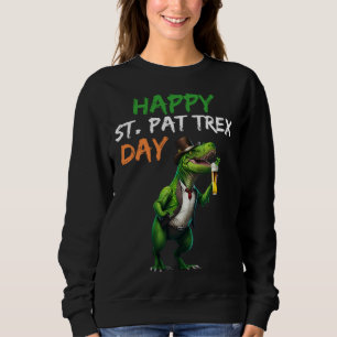 Happy St Pat Rex Day Rex Beer Glass Pattys Day Lep Sweatshirt