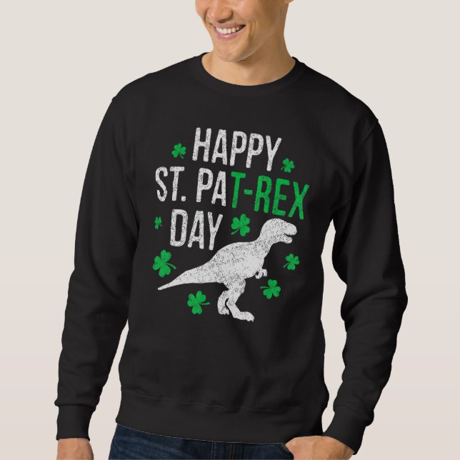 Happy St Pat Rex Day St Patrick Patrex Dinosaur  Sweatshirt (Front)