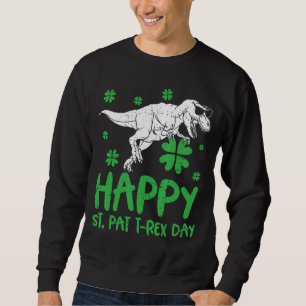 Happy St Pat Rex Dinosaur Saint Patrick's Day For Sweatshirt