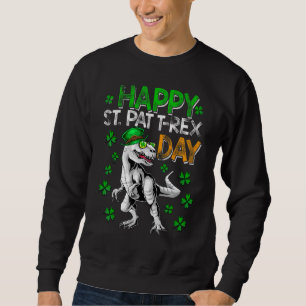 Happy St Pat T Rex Day  Happy Pat Rex Day Dinosaur Sweatshirt