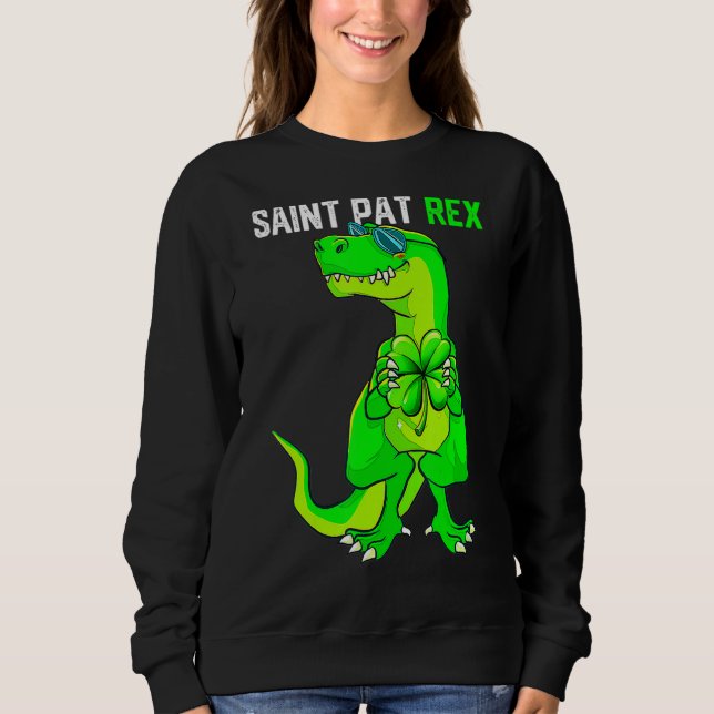 Happy St Pat T Rex Saint Patrick's Day Funny Dinos Sweatshirt (Front)