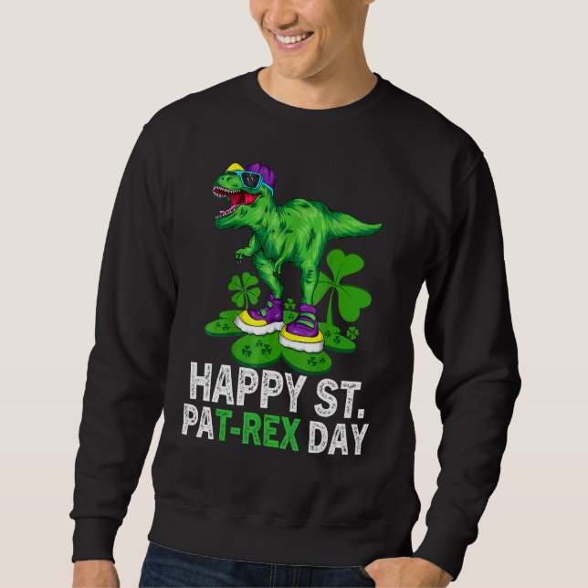 Happy St Pat Trex Day  Dino St Patricks Day Toddle Sweatshirt (Front)